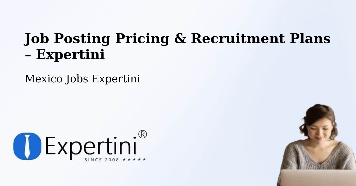 Job Posting Pricing & Recruitment Plans – Chapultepec - Chapultepec, Mexico Jobs Expertini